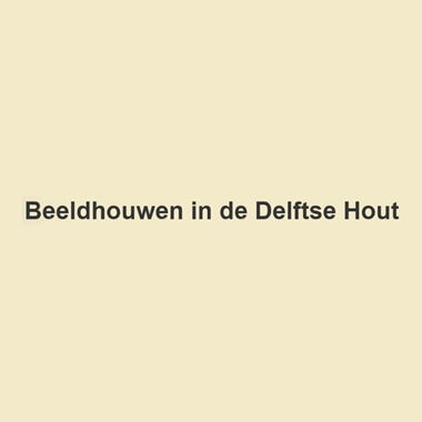 Beeldhouwen Delftse Hout